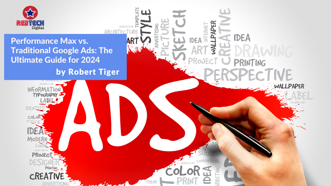 Performance Max vs. Traditional Google Ads: The Ultimate Guide for 2024