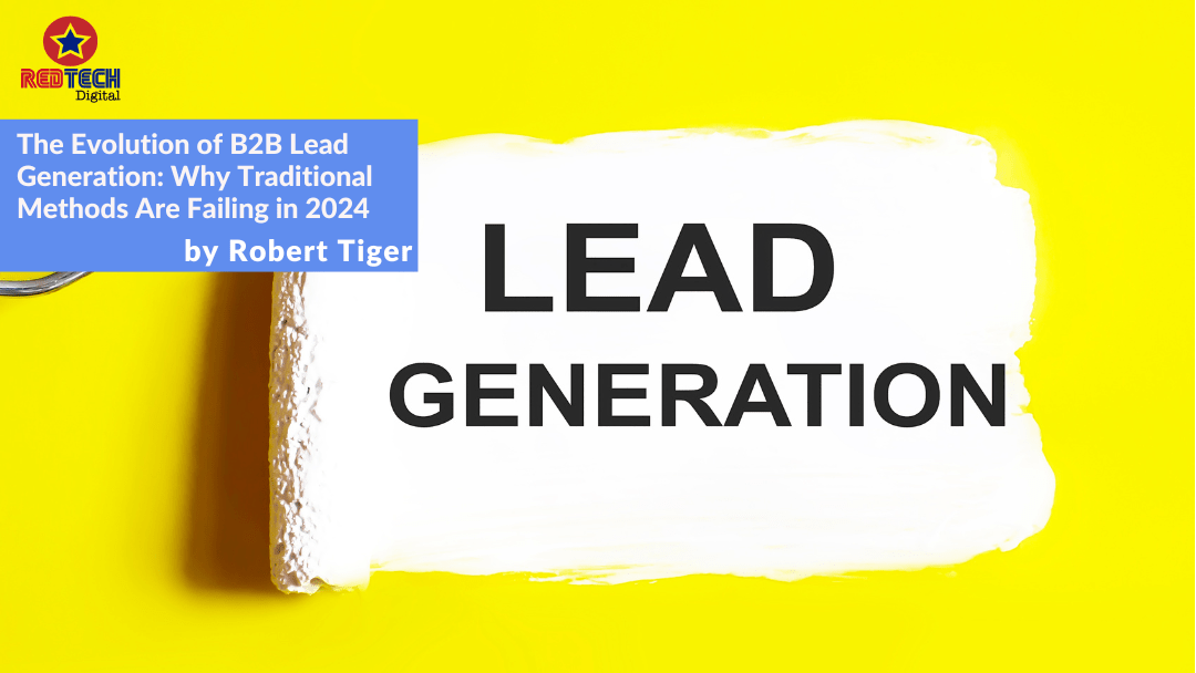 The Evolution of B2B Lead Generation: Why Traditional Methods Are Failing in 2024